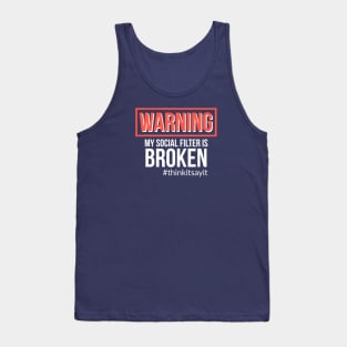 Warning My Social Filter Is Broken #thinkitsayit Tank Top